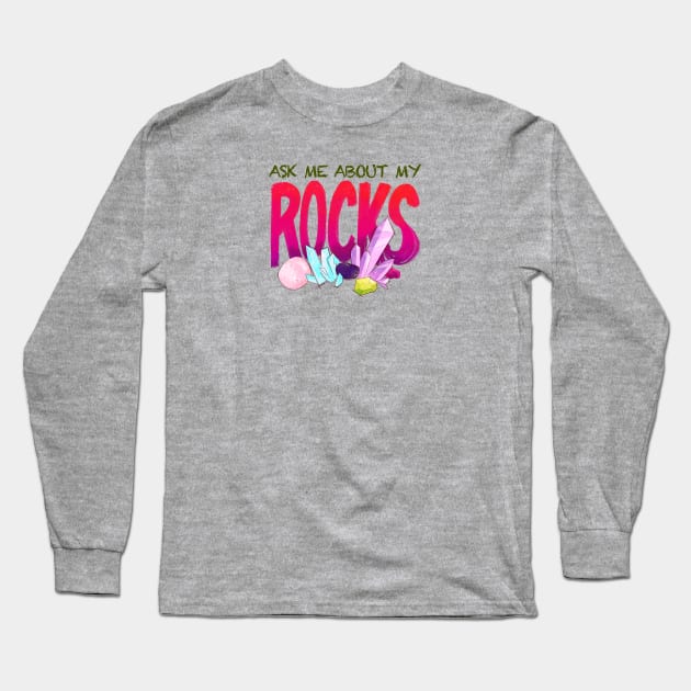 Ask Me About My Rocks Long Sleeve T-Shirt by FindChaos